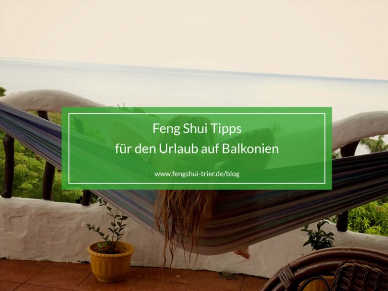 Feng Shui Tipps für den Urlaub auf Balkonien