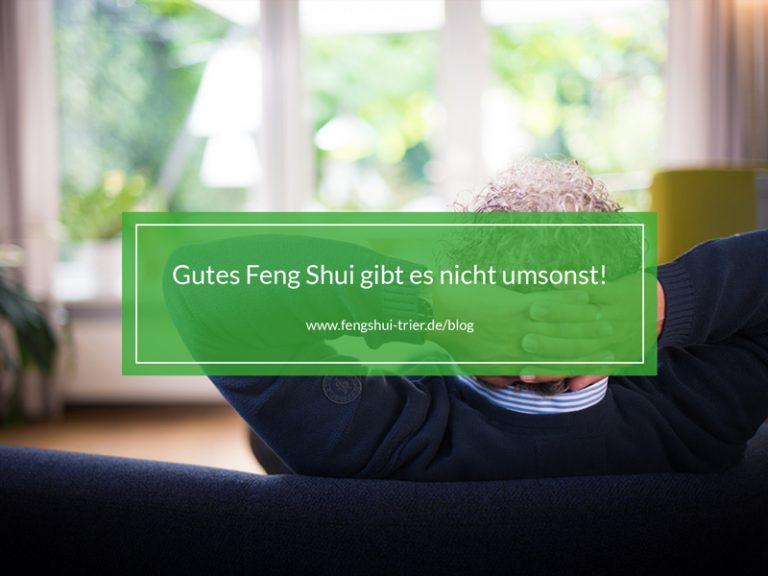 Gutes Feng Shui gibt es nicht umsonst!